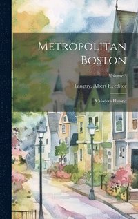 bokomslag Metropolitan Boston; a Modern History;; Volume 3