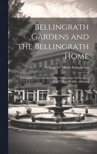 bokomslag Bellingrath Gardens and the Bellingrath Home; a Pictorial Story in Color of the 'charm Spot of the Deep South' Near Mobile, Alabama