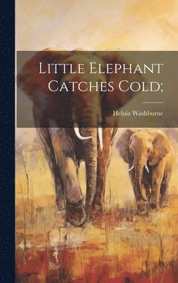 Little Elephant Catches Cold; 1