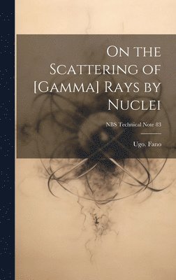 bokomslag On the Scattering of [gamma] Rays by Nuclei; NBS Technical Note 83