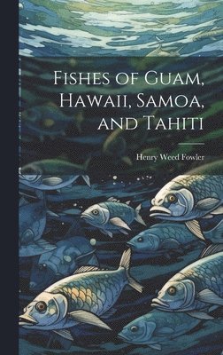 Fishes of Guam, Hawaii, Samoa, and Tahiti