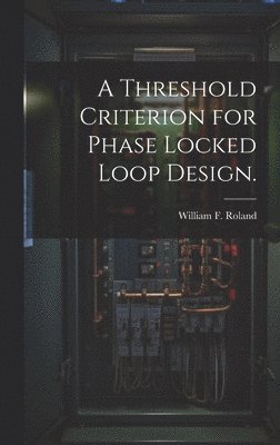 bokomslag A Threshold Criterion for Phase Locked Loop Design.