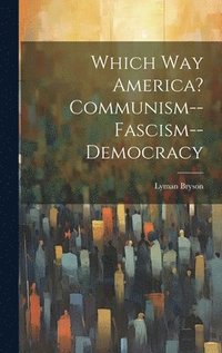 bokomslag Which Way America? Communism--Fascism--Democracy