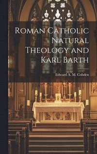 bokomslag Roman Catholic Natural Theology and Karl Barth