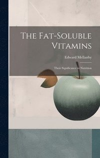 bokomslag The Fat-soluble Vitamins: Their Significance in Nutrition