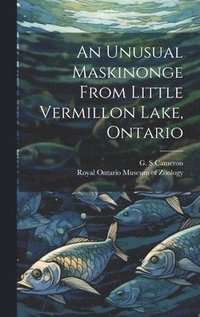 bokomslag An Unusual Maskinonge From Little Vermillon Lake, Ontario