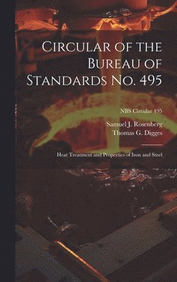 Samuel J. Rosenberg, Thomas G. Digges, Samuel J Rosenberg, Thomas G Digges - Circular of the Bureau of Standards No. 495: Heat Treatment and Properties of Iron and Steel; NBS Circular 495, Inbunden