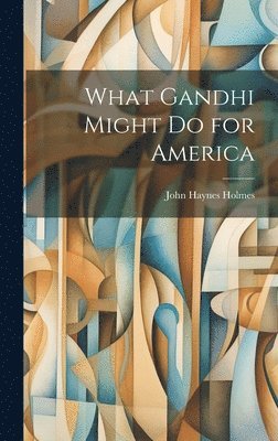 bokomslag What Gandhi Might Do for America