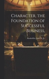 bokomslag Character, the Foundation of Successful Business,