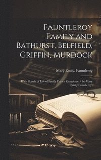 bokomslag Fauntleroy Family and Bathurst, Belfield, Griffin, Murdock: With Sketch of Life of Emily Carter Fauntleroy / by Mary Emily Fauntleroy.