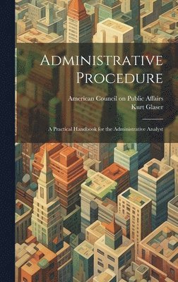 Administrative Procedure [microform]; a Practical Handbook for the Administrative Analyst 1