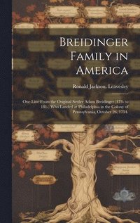 bokomslag Breidinger Family in America: One Line From the Original Settler Adam Breidinger (173- to 181-) Who Landed at Philadelphia in the Colony of Pennsylv