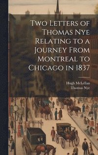 bokomslag Two Letters of Thomas Nye Relating to a Journey From Montreal to Chicago in 1837