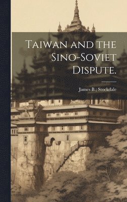 Taiwan and the Sino-Soviet Dispute. 1