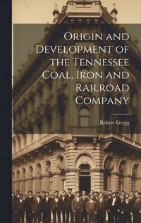 bokomslag Origin and Development of the Tennessee Coal, Iron and Railroad Company
