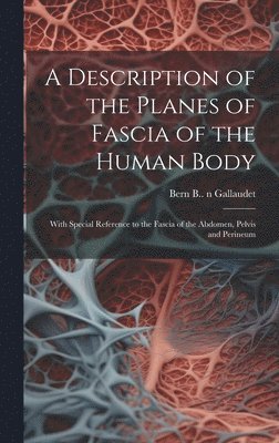 bokomslag A Description of the Planes of Fascia of the Human Body: With Special Reference to the Fascia of the Abdomen, Pelvis and Perineum