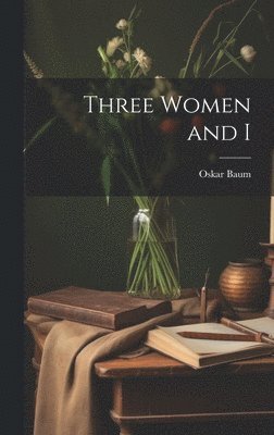 bokomslag Three Women and I