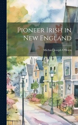 Pioneer Irish in New England 1