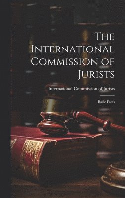 bokomslag The International Commission of Jurists; Basic Facts