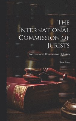 The International Commission of Jurists; Basic Facts, Inbunden