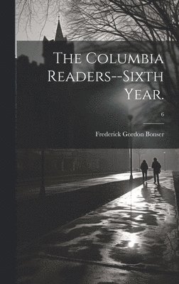 The Columbia Readers--Sixth Year.; 6 1