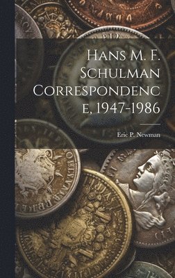 Hans M. F. Schulman Correspondence, 1947-1986 1