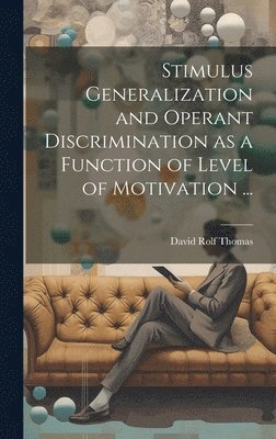 Stimulus Generalization and Operant Discrimination as a Function of Level of Motivation ... 1