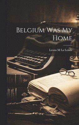 bokomslag Belgium Was My Home