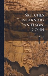 bokomslag Sketches Concerning Danielson, Conn