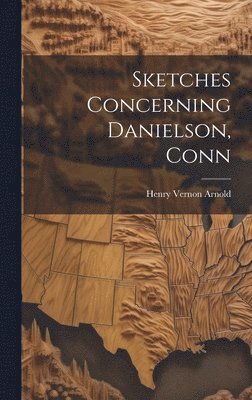 Sketches Concerning Danielson, Conn 1