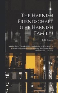bokomslag The Harnish Friendschaft (the Harnish Family): a Collection of Historical Materials Relating to Descendants of Martin Harnish of Conestoga Township, L