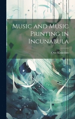 Otto 1878-1966 Kinkeldey, Otto Kinkeldey - Music and Music Printing in Incunabula, Inbunden