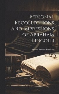 bokomslag Personal Recollections and Impressions of Abraham Lincoln