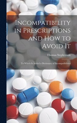 bokomslag Incompatibility in Prescriptions and How to Avoid It: to Which is Added a Dictionary of Incompatibilities