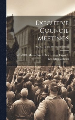 Executive Council Meetings; 1982 10/12 and 10/18/82 6 items 1