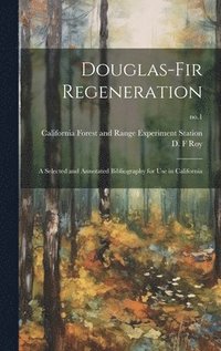 bokomslag Douglas-fir Regeneration: a Selected and Annotated Bibliography for Use in California; no.1
