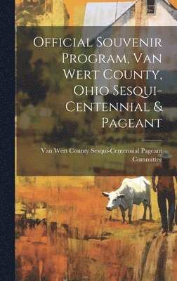 bokomslag Official Souvenir Program, Van Wert County, Ohio Sesqui-centennial & Pageant