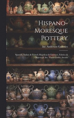 Hispano-Moresque Pottery: Spanish, Italian & French Majolicas & Faïences, Fabrics & Objects of Art, Three Gothic Arcons 1