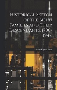 bokomslag Historical Sketch of the Biehn Families and Their Descendants, 1700-1947.