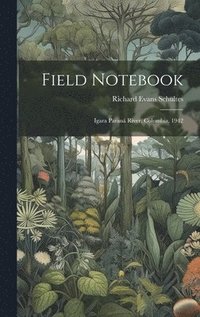 bokomslag Field Notebook: Igara Paraná River, Colombia, 1942