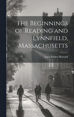 The Beginnings of Reading and Lynnfield, Massachusetts 1
