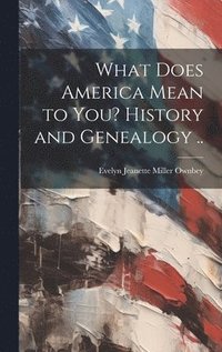 bokomslag What Does America Mean to You? History and Genealogy ..
