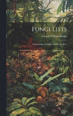 bokomslag Fungi Lists: Guatemala, Colombia and Costa Rica