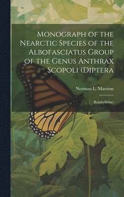 bokomslag Monograph of the Nearctic Species of the Albofasciatus Group of the Genus Anthrax Scopoli (Diptera