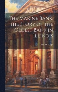 bokomslag The Marine Bank, the Story of the Oldest Bank in Illinois