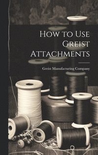 bokomslag How to Use Greist Attachments