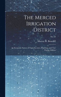 The Merced Irrigation District: an Economic Survey of Farm Incomes, Expenses, and Tax-paying Abilities; No. 21 1