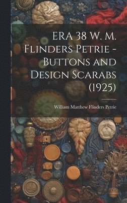 bokomslag ERA 38 W. M. Flinders Petrie - Buttons and Design Scarabs (1925)