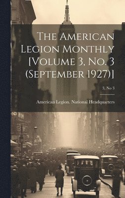 The American Legion Monthly [Volume 3, No. 3 (September 1927)]; 3, no 3 1