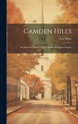 bokomslag Camden Hills; an Informal History of the Camden-Rockport Region